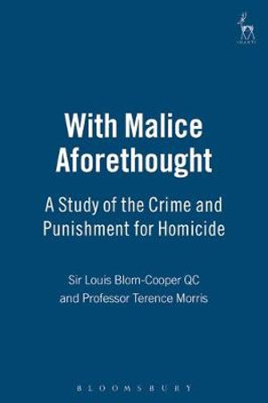 With Malice Aforethought : A Study of the Crime and Punishment for Homicide - Louis Blom-Cooper