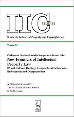 New Frontiers of Intellectual Property Law : IP and Cultural Heritage - Geographical Indications - Enforcement - Overprotection - Christopher Heath