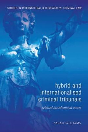 Hybrid and Internationalised Criminal Tribunals : Selected Jurisdictional Issues - Sarah  Williams