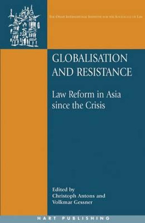 Globalisation and Resistance : Law Reform in Asia Since the Crisis - Christoph Antons