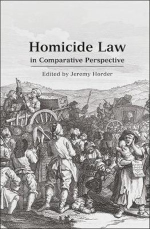 Homicide Law in Comparative Perspective : Criminal Law Library - Jeremy Horder