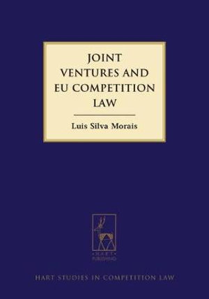 Joint Ventures and EU Competition Law : Hart Studies in Competition Law - Luís Morais