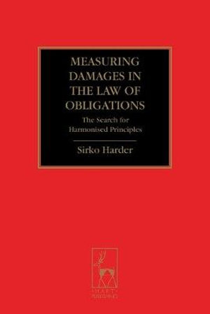 Measuring Damages in the Law of Obligations : The Search for Harmonised Principles - Sirko Harder