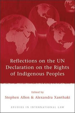 Reflections on the Un Declaration on the Rights of Indigenous Peoples : Studies in International Law - Stephen Allen