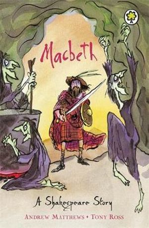 Macbeth : A Shakespeare Story - Andrew Matthews