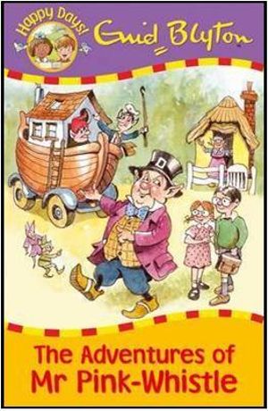 The Adventures of Mr Pink-Whistle : Happy Days - Enid Blyton