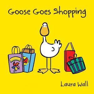 Goose Goes Shopping : Goose Series : Book 6 - Laura Wall