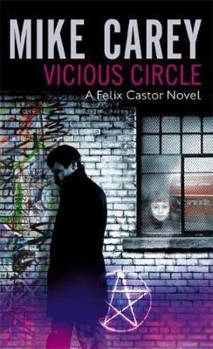 Vicious Circle: Felix Castor Book 2 : Felix Castor Novel - Mike Carey