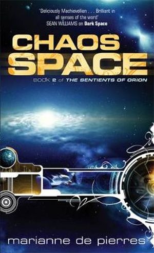 Chaos Space: The Sentients of Orion Book Two : The Sentients of Orion Book Two - Marianne de Pierres