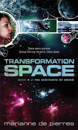 Transformation Space: The Sentients of Orion Book Four  : The Sentients of Orion Book Four  - Marianne de Pierres