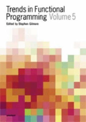 Trends in Functional Programming Volume 5 : Trends in Functional Programming - Hans-Wolfgang Loidl