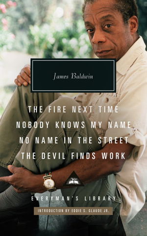 The Fire Next Time; Nobody Knows My Name ; No Name  In The  Street; The Devil Finds Work - James Baldwin