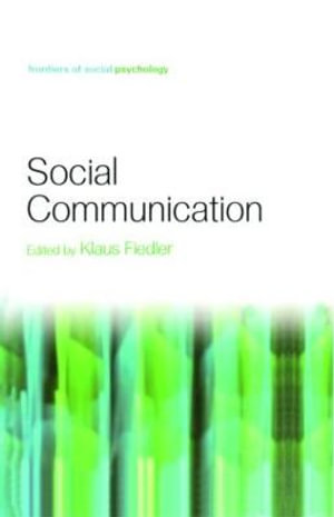 Social Communication : Frontiers of Social Psychology - Klaus Fiedler