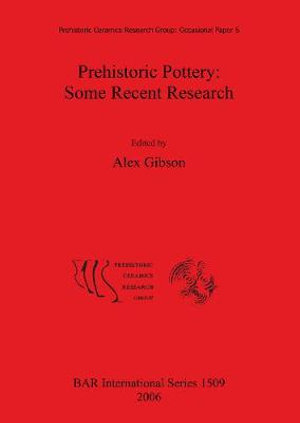 Prehistoric Pottery : Some Recent Research - Alex Gibson