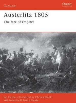 Austerlitz 1805 : The fate of empires - Ian Castle