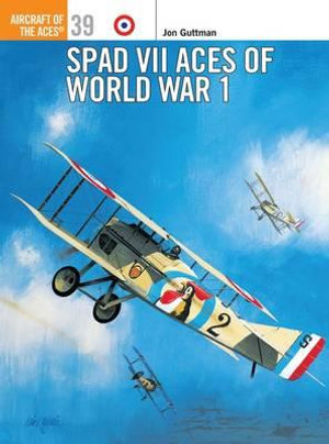 SPAD VII Aces of World War 1 : Aircraft of the Aces - Jon Guttman