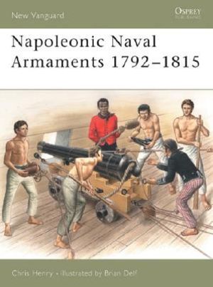 Napoleonic Naval Armaments 1792-1815 : New Vanguard - Chris Henry