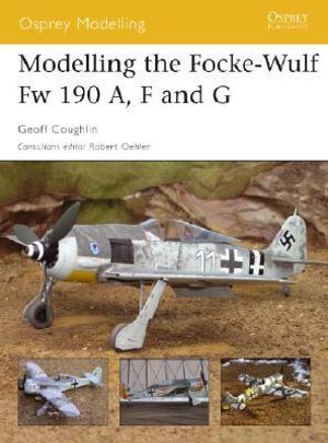 Modelling the Focke-Wulf Fw 190 A, F and G : Osprey Modelling - Geoff Coughlin