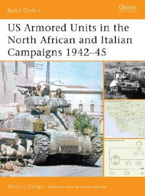 US Armored Units in the North African and Italian Campaigns 1942-45 : Battle Orders - Steven J. Zaloga