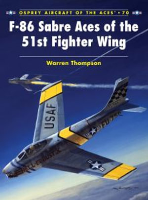 F-86 Sabre Aces of the 51st Fighter Wing : Aircraft of the Aces - Warren Thompson