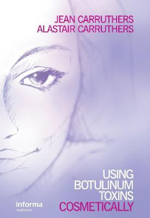 Using Botulinum Toxins Cosmetically : A Practical Guide - Jean Carruthers