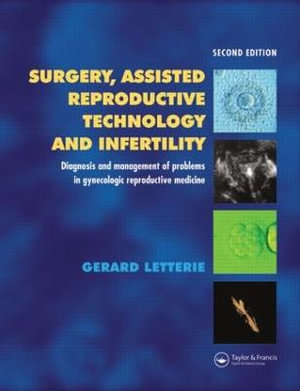 Surgery, Assisted Reproductive Technology and Infertility : Diagnosis and Management of Problems in Gynecologic Reproductive Medicine - Gerard S. Letterie