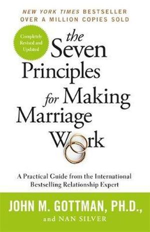 The Seven Principles For Making Marriage Work : A practical guide from the international bestselling relationship expert - John Gottman, Ph.D.