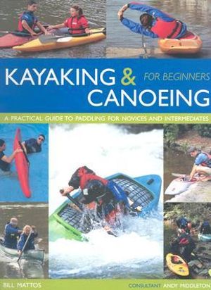 Kayaking and Canoeing for Beginners - Bill Mattos