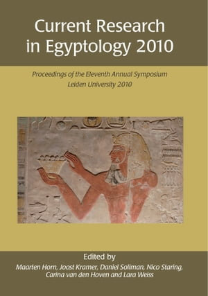 Current Research in Egyptology 2010 : Proceedings of the Eleventh Annual Symposium - Maarten Horn