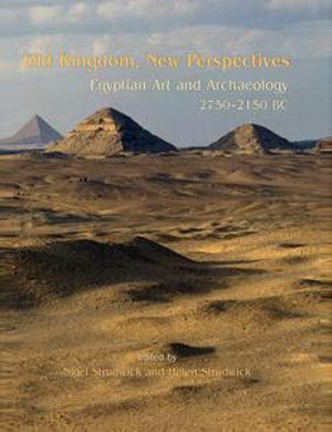 Old Kingdom, New Perspectives : Egyptian Art and Archaeology 2750-2150 BC - Nigel Strudwick