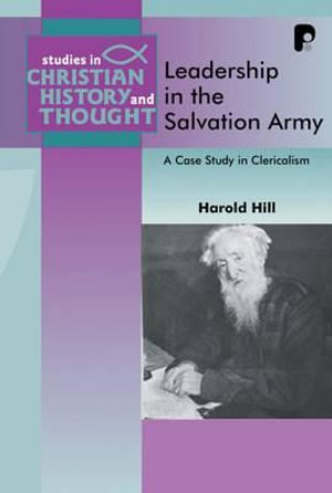 Leadership in the Salvation Army : A Case Study in Clericalisation :  A Case Study in Clericalisation - Harold Hill