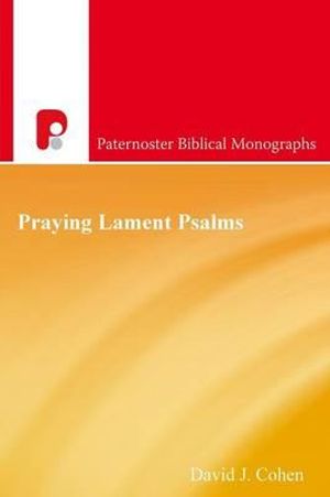 Praying Lament Psalms : The Psychodynamics of Distress - David J Cohen