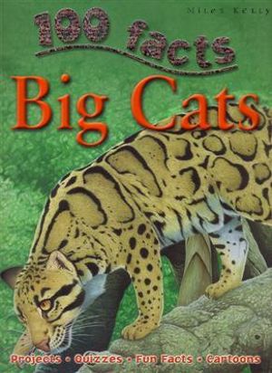 Big Cats: 100 Facts : Projects - Quizzes - Fun Facts - Cartoons - Camilla de la Bedoyere