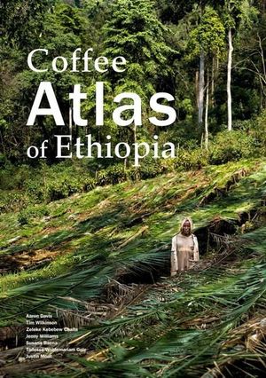 Coffee Atlas of Ethiopia - Aaron Davis