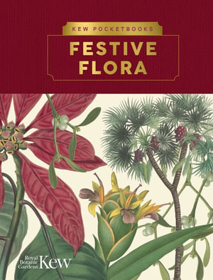 Kew Pocketbooks: Festive Flora : Kew Pocketbooks - Kew The Royal Botanic Gardens