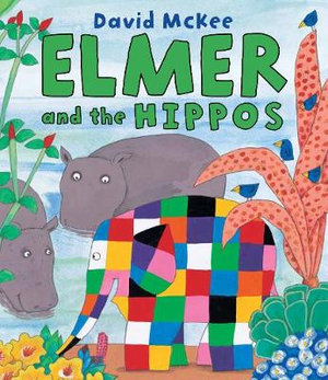 Elmer and the Hippos : Elmer Picture Books - David McKee