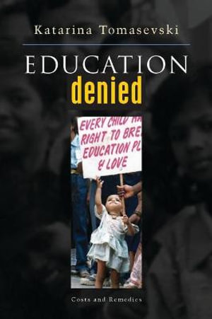 Education Denied : Costs and Remedies - Katarina Tomasevski