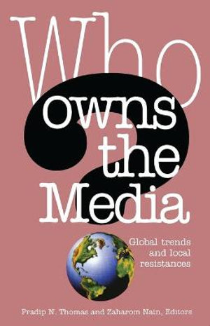 Who Owns the Media : Global Trends and Local Resistances - Zaharom Nain