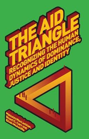 The Aid Triangle : Recognizing the Human Dynamics of Dominance, Justice and Identity - Malcolm MacLachlan