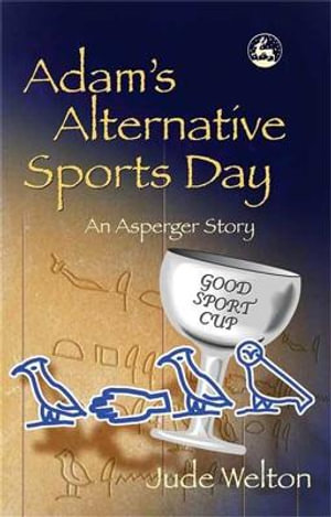 Adam's Alternative Sports Day : An Asperger Story - Jude Welton