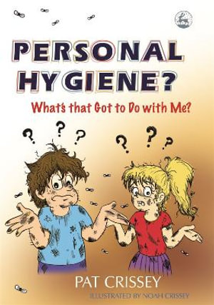 Personal Hygiene? What's That Got to Do With Me? - Pat Crissey