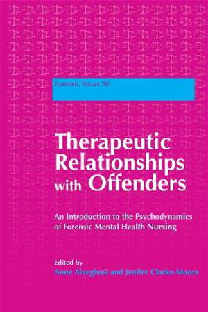 Therapeutic Relationships with Offenders : An Introduction to the Psychodynamics of Forensic Mental Health Nursing - Jenifer Clarke-Moore