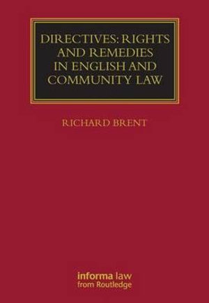 Directives : Rights and Remedies in English and Community Law - Richard Brent