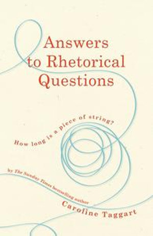 Answers to Rhetorical Questions - Caroline Taggart