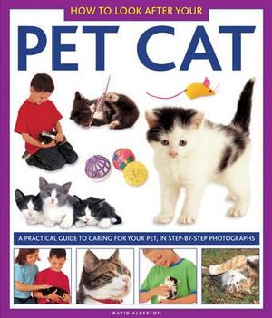 How to Look After Your Pet Cat : How to Look After Your Pet - Alderton David