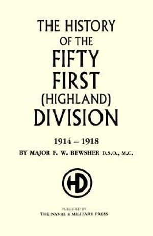 HISTORY OF THE 51ST (HIGHLAND) DIVISION 1914-1918 - Maj F.W. Bewsher