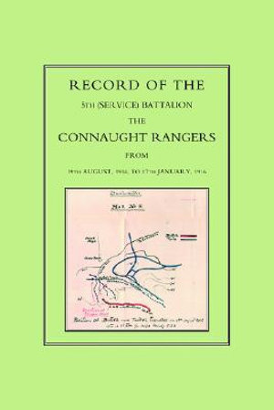 Record of the 5th (Service) Battalion : The Connaught Rangers from 19th August 1914 to 17th January, 1916 - Naval & Military Press