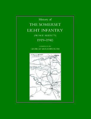 History of the Somerset Light Infantry (Prince Albert OS) : 1919-1945 - George Molesworth Regimental Committee