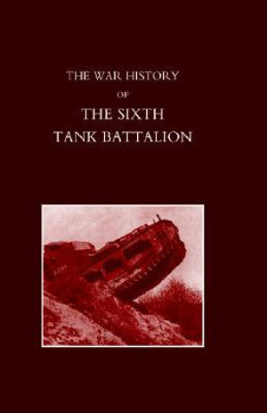 War History of the Sixth Tank Battalion. - Somers Lord Somers