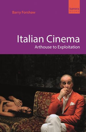 Italian Cinema : Arthouse to Exploitation - Barry Forshaw